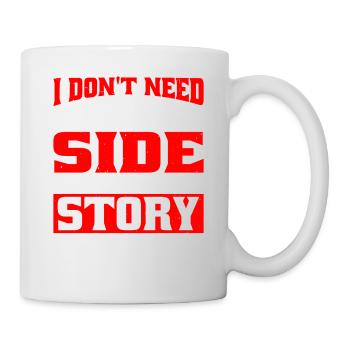I Don't Need To Tell My Side Of The Story 5 - Mug - white - Right