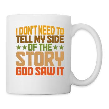 I Don't Need To Tell My Side Of The Story 6 - Mug - white - Right