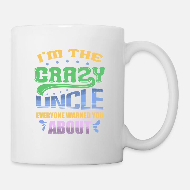 I'm The Crazy Uncle Everyone Warned You About - Mug - white