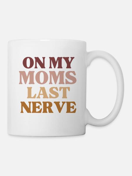 On My Moms Last Nerve Funny Mother's Day - Mug - white