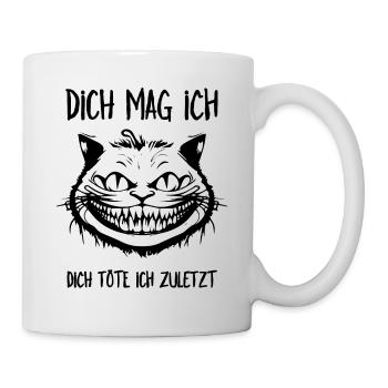Dich mag ich, dich töte ich zuletzt - Grinsekatze - Tasse - Weiß - Rechts