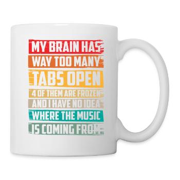 My Brain Has Way Too Many Tabs Open 6 - Tasse - Weiß - Rechts
