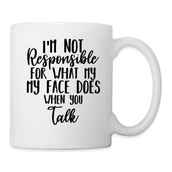 I'm Not Responsible For What My Face Does When You - Mug blanc - blanc - Droite