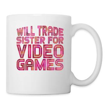 Will Trade Sister For Video Games 22 - Tasse - Weiß - Rechts