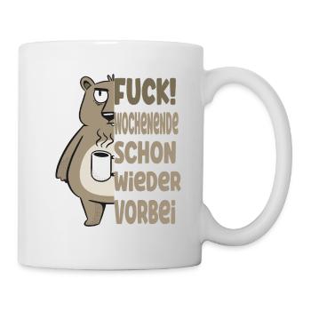 Fuck Wochenende ist schon wieder vorbei - Tasse - Weiß - Rechts