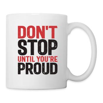 Ne vous arrêtez pas tant que vous n’êtes pas fier - Citation de motivation - Mug blanc - blanc - Droite