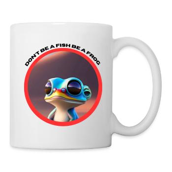 Sein kein Fisch! Sei ein Frosch - Tasse - Weiß - Rechts