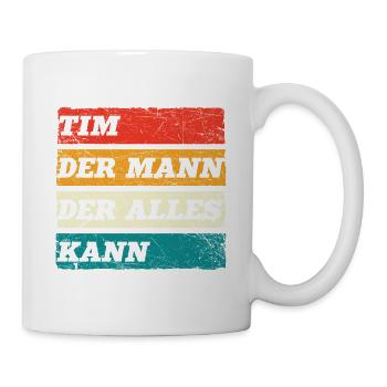 Tim Der Mann Der Alles Kann Vorname Tim - Tasse - Weiß - Rechts