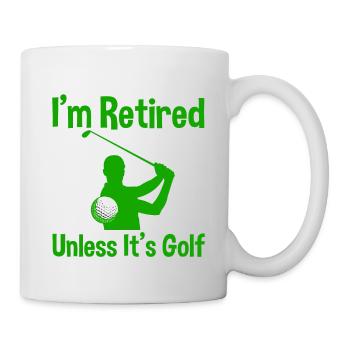 I'm Retired Unless It's Golf 2 - Tasse - Weiß - Rechts