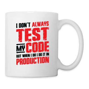 Ich Teste Meinen Code In Der Produktion - Tasse - Weiß - Rechts