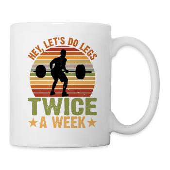 Hey, Let's Do Legs Twice A Week 3 - Tasse - Weiß - Rechts