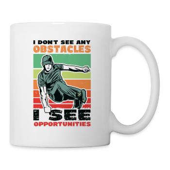 Ich Sehe Keine Hindernisse, Sondern Chancen - Tasse - Weiß - Rechts