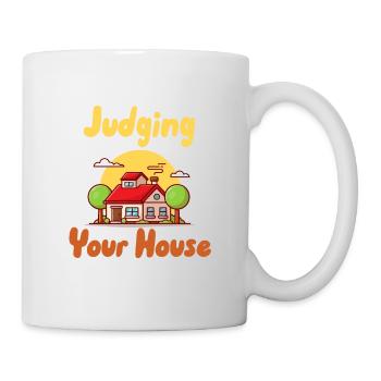 Ich beurteile Ihr Haus im Stillen - Tasse - Weiß - Rechts