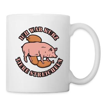 Ich war kurz tiere streicheln Metzger Fleischer - Tasse - Weiß - Rechts