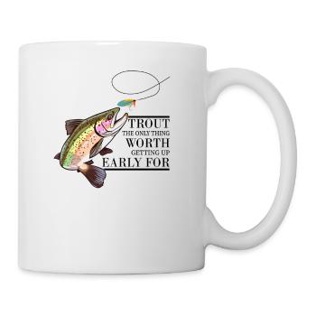 Trout Fishing: The Only Thing Worth Getting Up - Tasse - Weiß - Rechts