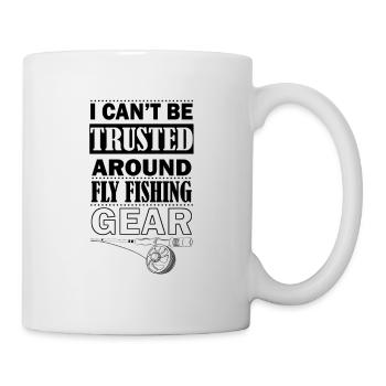 I Can't Be Trusted Around Fly Fishing Gear - True - Tasse - Weiß - Rechts