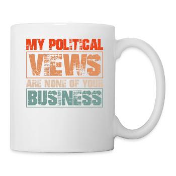 My Political Views Are None of Your Business - Tasse - Weiß - Rechts
