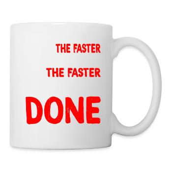 The Faster You Run, The Faster You're Done - Mug - white - Right