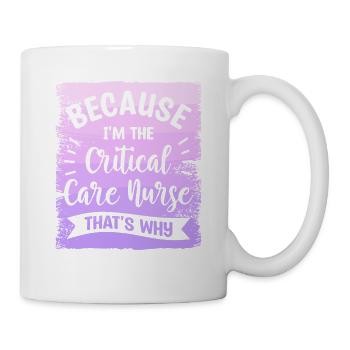 Because I'm The Critical Care Nurse That's Why ICU - Mug - white - Right