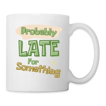 Funny Quote Probably Late For Something - Mug - white - Right