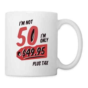Im not 50 I'm only 49,95 Plus Tax 50 Birthday - Mug - white - Right
