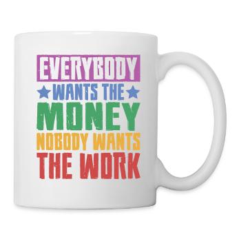 Everybody Wants The Money Nobody Wants The Work 23 - Tasse - Weiß - Rechts