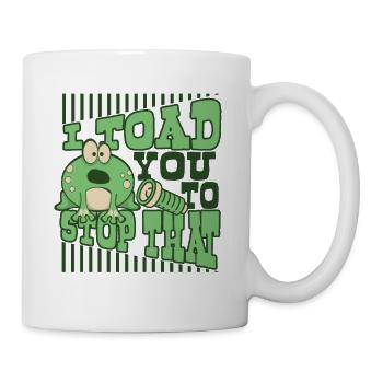I Toad You To Stop That Toad Tadpole Frog - Mug - white - Right