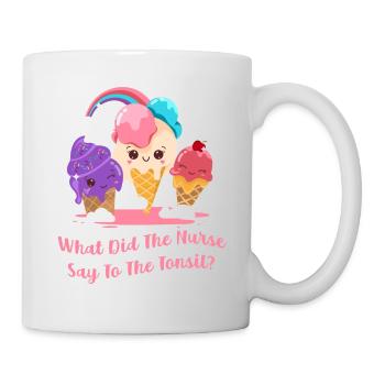 What Did The Nurse Say Funny Tonsil Surgery - Mug - white - Right