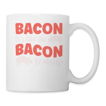 Bacon Es ist wie der Speck unter den Fleischsorten - Tasse - Weiß - Rechts