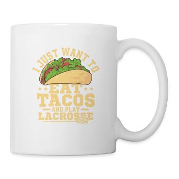 I Just Want To Eat Tacos And Play Lacrosse Player - Tasse - Weiß - Rechts