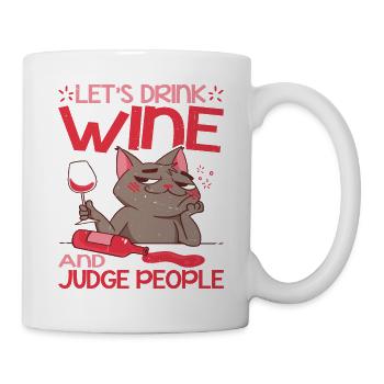 Let's Drink Wine And Judge People 17 - Tasse - Weiß - Rechts