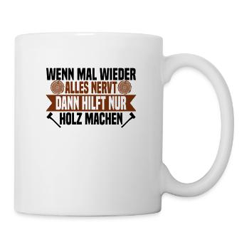 Wenn mal wieder alles nervt Holz machen - Tasse - Weiß - Rechts