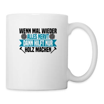 Wenn mal wieder alles nervt Holz machen - Tasse - Weiß - Rechts