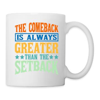 The Comeback Is Always Greater Than The Setback 14 - Mug - white - Right