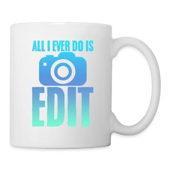 All I Ever Do Is Edit 2 - Tasse - Weiß - Rechts