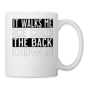 it walks me ice cold the back down - Mug - white - Right