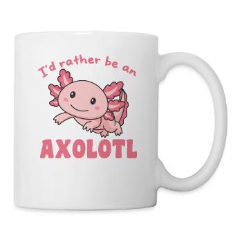 Ich wäre lieber ein Axolotl - süßes Axolotl - Tasse - Weiß - Rechts