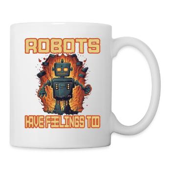 Robots Have Feeling Too - Tasse - Weiß - Rechts