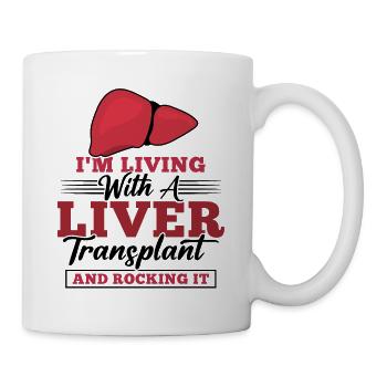 I'm Living With A Liver Transplant And Rocking It - Tasse - Weiß - Rechts