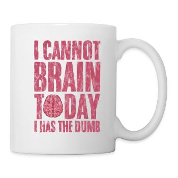I Cannot Brain Today I Has The Dumb 3 - Mug - white - Right