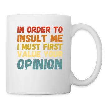 I don't Value Your Opinion Nice Try Though - Tasse - Weiß - Rechts
