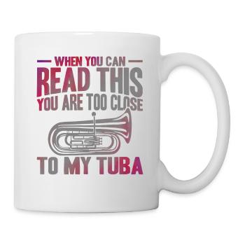 Tuba Zu nah an meiner Tuba Geschenk - Tasse - Weiß - Rechts