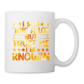 I Say "IDK" A Lot But Trust Me, I Be Knowin 24 - Mug - white - Right