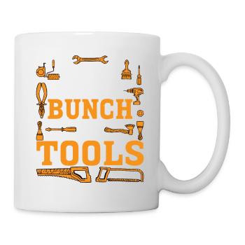 I Work With A Bunch Of Tools 19 - Tasse - Weiß - Rechts