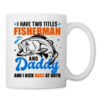 I Have Two Titles Fisherman And Daddy Bass Fishing - Mug - white - Right