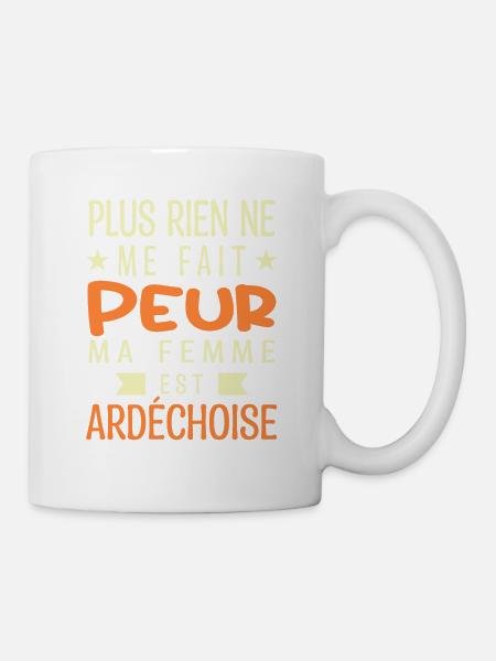 Plus Rien ne me fait peur ma femme est Ardéchoise - Mug blanc - blanc