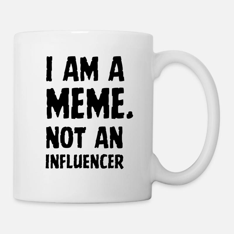 I Am A Meme Not An Influencer Memes Meme Gift - Mug - white