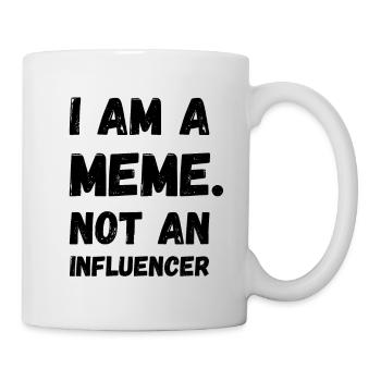 I Am A Meme Not An Influencer Lustige Memes Gamer - Tasse - Weiß - Rechts