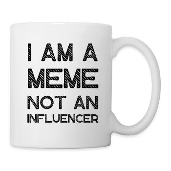 I Am A Meme Not An Influencer Lustige Memes - Tasse - Weiß - Rechts