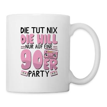 Die will nur auf eine 90er Party - Tasse - Weiß - Rechts